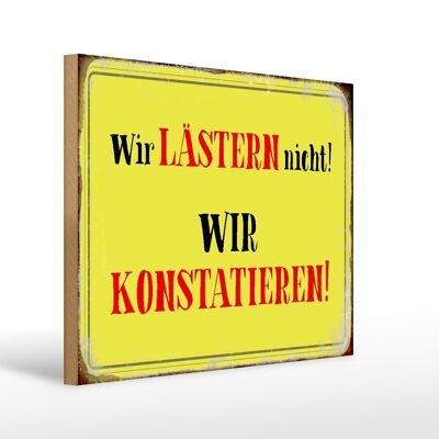 Holzschild Spruch 40x30cm wir lästern nicht konstatieren