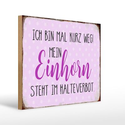 Holzschild Spruch 40x30cm bin kurz weg mein Einhorn steht