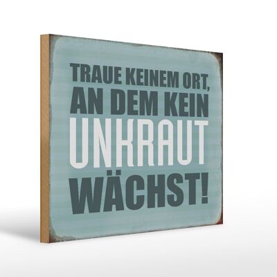 Holzschild Spruch 40x30cm traue keinem Ort kein Unkraut