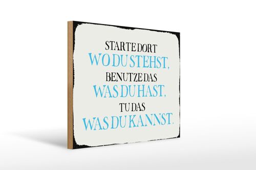 Holzschild Spruch 40x30cm starte dort wo du stehst benutze