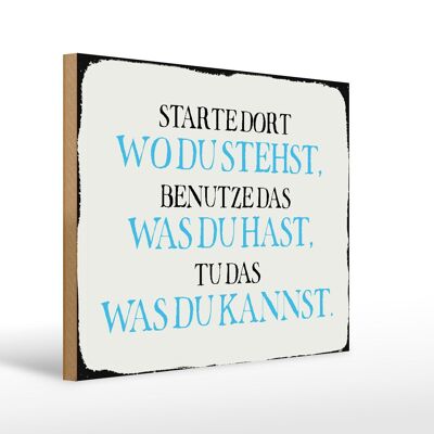 Holzschild Spruch 40x30cm starte dort wo du stehst benutze