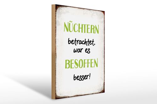 Holzschild Spruch 30x40cm nüchtern war besoffen besser