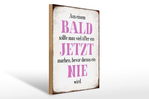 Holzschild Spruch 30x40cm aus Bald sollte Jetzt bevor Nie