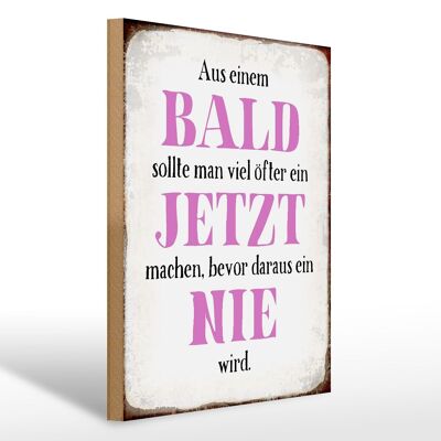 Holzschild Spruch 30x40cm aus Bald sollte Jetzt bevor Nie