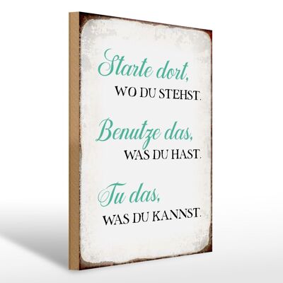 Holzschild Spruch 30x40cm starte dort wo du stehst tu das