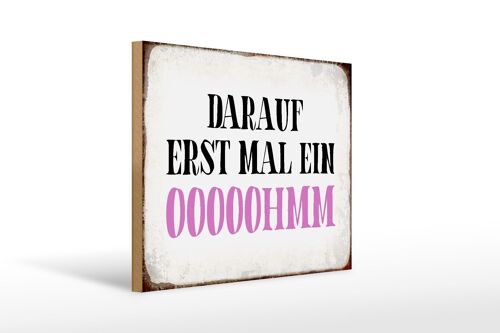 Holzschild Spruch 40x30cm darauf erst mal ein OOOOOHMM