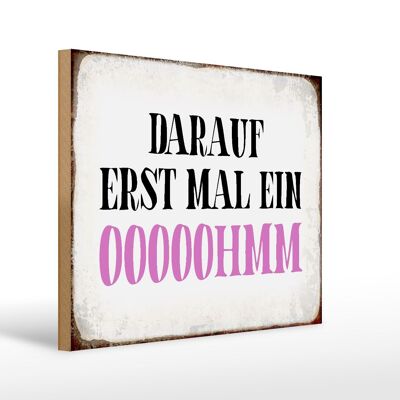 Holzschild Spruch 40x30cm darauf erst mal ein OOOOOHMM