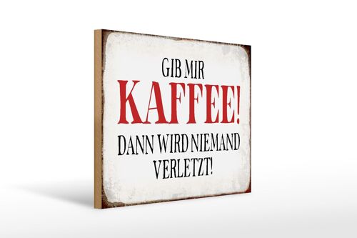 Holzschild Spruch 40x30cm gib Kaffee dann niemand verletzt