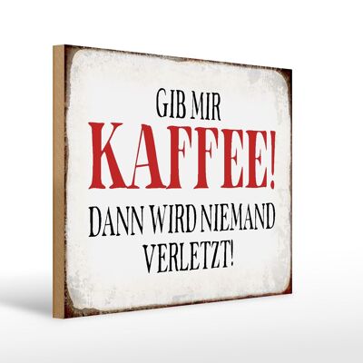 Holzschild Spruch 40x30cm gib Kaffee dann niemand verletzt