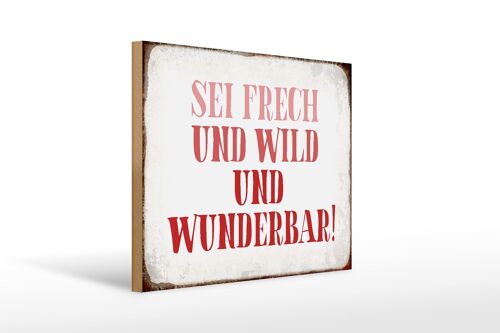 Holzschild Spruch 40x30cm sei frech und wild und wunderbar