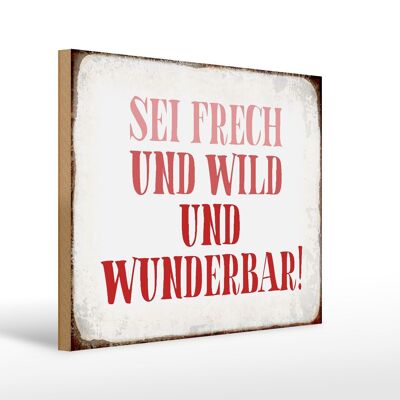 Cartello in legno 40x30 cm con scritta "sii sfacciato, selvaggio e meraviglioso".
