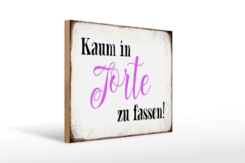 Holzschild Spruch 40x30cm kaum in Torte zu fassen Geschenk