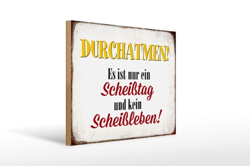 Holzschild Spruch 40x30cm nur Scheißtag kein Scheißleben