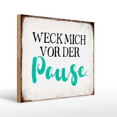 Holzschild Spruch 40x30cm weck mich vor der Pause Geschenk