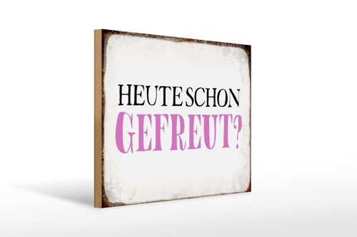 Holzschild Spruch 40x30cm heute schon gefreut Geschenk