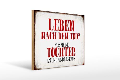 Holzschild Spruch 40x30cm Leben nach Tod fass Tochter an