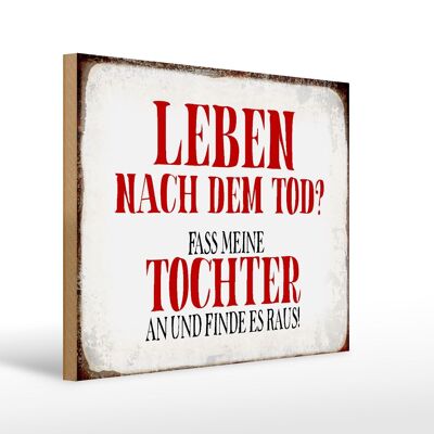 Holzschild Spruch 40x30cm Leben nach Tod fass Tochter an