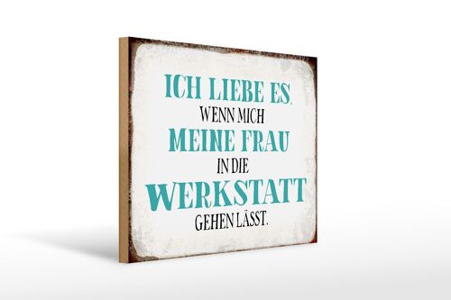 Holzschild Spruch 40x30cm meine Frau mich Werkstatt lässt