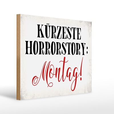 Holzschild Spruch 40x30cm kürzeste Horrorstory Montag