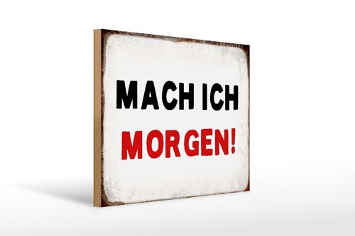 Holzschild Spruch 40x30cm mache ich morgen Retro