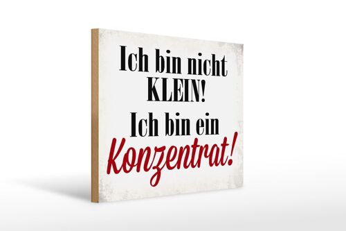 Holzschild Spruch 40x30cm bin nicht klein bin Konzentrat