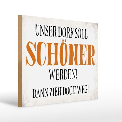 Holzschild Spruch 40x30cm unser Dorf soll schöner werden