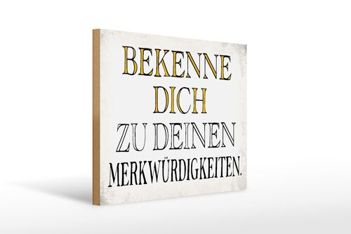 Holzschild Spruch 40x30cm bekenne dich Merkwürdigkeiten