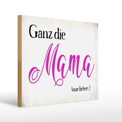 Holzschild Spruch 40x30cm ganz die Mama nur lieber