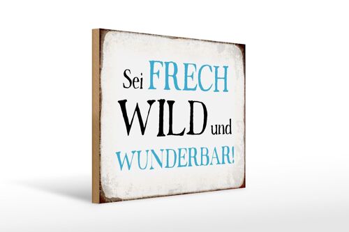 Holzschild Spruch 40x30cm sei frech wild wunderbar Retro