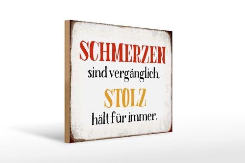 Holzschild Spruch 40x30cm Schmerzen Solz hält für immer