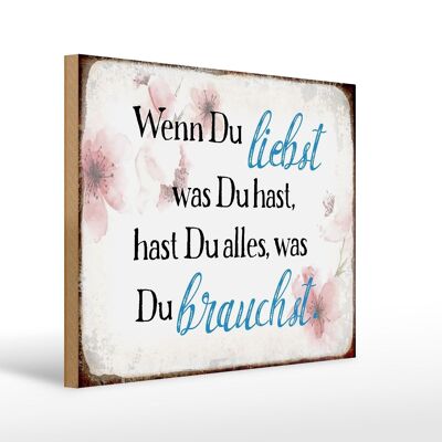 Holzschild Spruch 40x30cm wenn du liebst was du hast