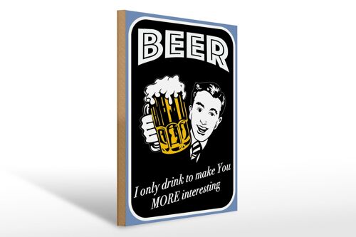 Holzschild Spruch 30x40cm Beer i only drink to make you