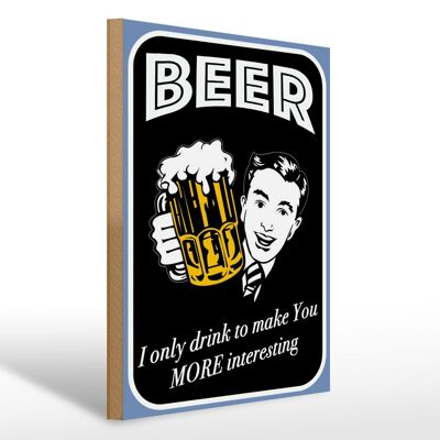 Holzschild Spruch 30x40cm Beer i only drink to make you