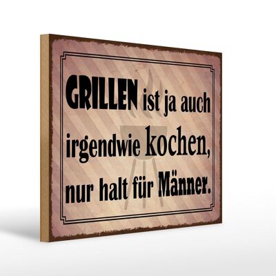 Holzschild Spruch 40x30cm Grillen ist kochen für Männer