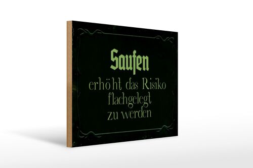 Holzschild Spruch 40x30cm Saufen erhöht Risiko flachgelegt