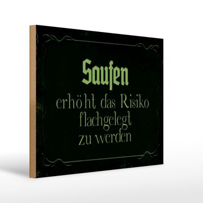 Holzschild Spruch 40x30cm Saufen erhöht Risiko flachgelegt