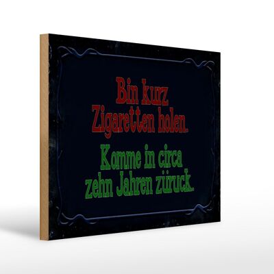 Holzschild Spruch 40x30cm Bin kurz Zigaretten holen komme