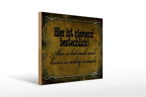 Holzschild Spruch 40x30cm hier ist niemand bestechlich