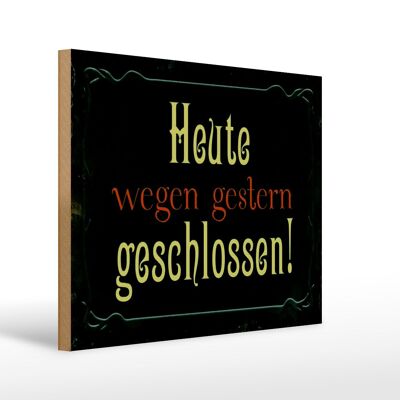 Holzschild Hinweis 40x30cm Heute wegen gestern geschlossen