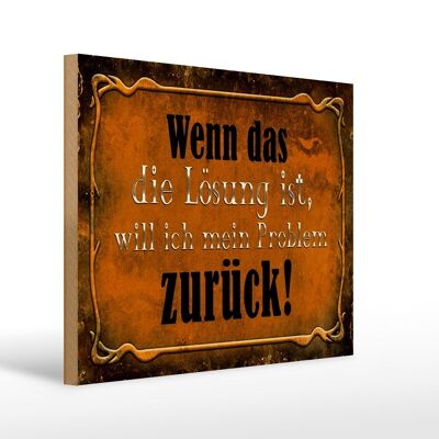 Holzschild Spruch 40x30cm wenn das Lösung Problem zurück