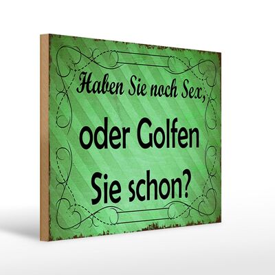 Holzschild Spruch 40x30cm Haben Sie noch Sex oder golfen