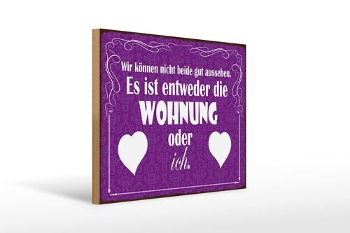 Holzschild Spruch 40x30cm Wohnung oder ich gut aussehen