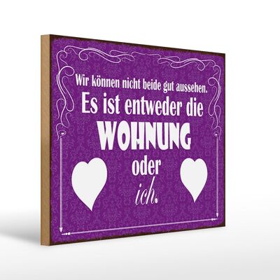 Holzschild Spruch 40x30cm Wohnung oder ich gut aussehen