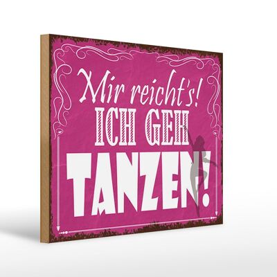 Holzschild Spruch 40x30cm mir reicht`s ich geh tanzen