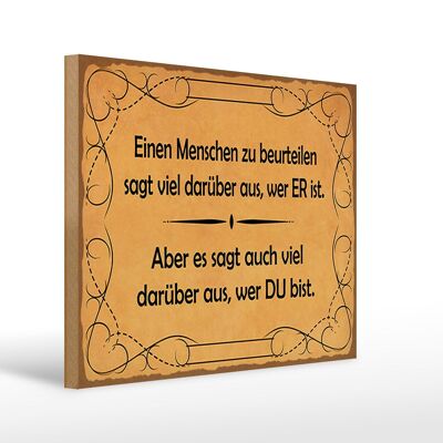 Holzschild Spruch 40x30cm Einen Menschen zu beurteilen