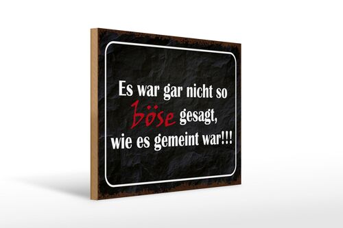 Holzschild Spruch 40x30cm es war gar nicht so böse gesagt