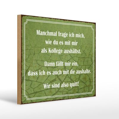 Holzschild Spruch 40x30cm wie du mit mir als Kollege