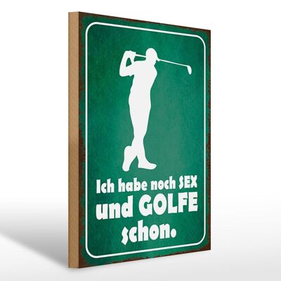 Holzschild Spruch 30x40cm Ich habe noch Sex und golfe