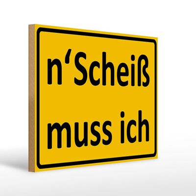 Holzschild Spruch 40x30cm n´Scheiß muss ich