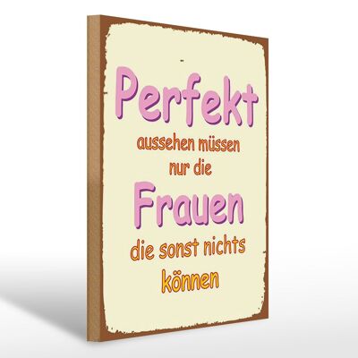 Holzschild Spruch 30x40cm perfekt aussehen nur Frauen die